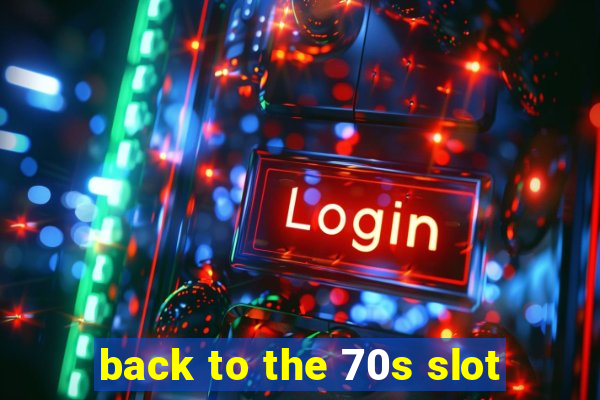 back to the 70s slot