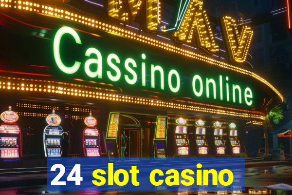 24 slot casino