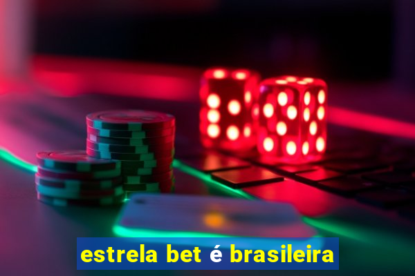 estrela bet é brasileira