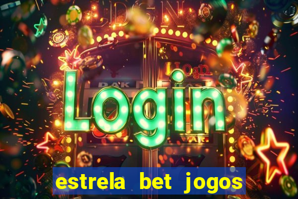 estrela bet jogos ao vivo