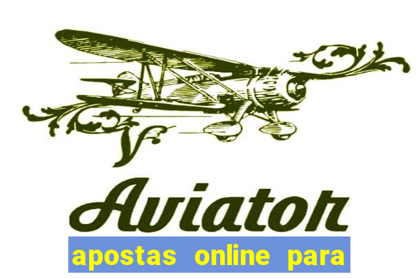 apostas online para ganhar dinheiro