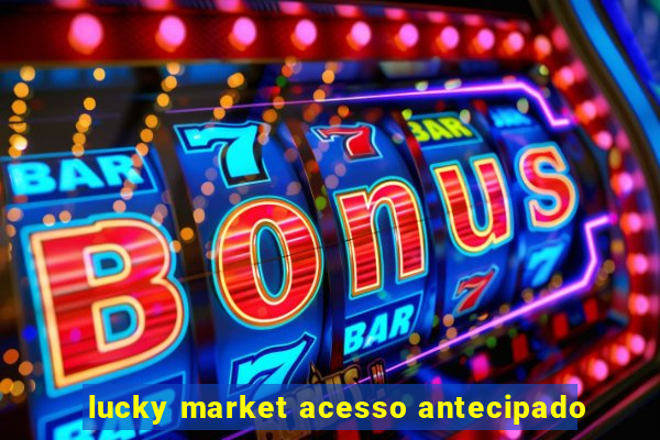 lucky market acesso antecipado