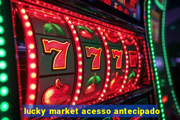 lucky market acesso antecipado