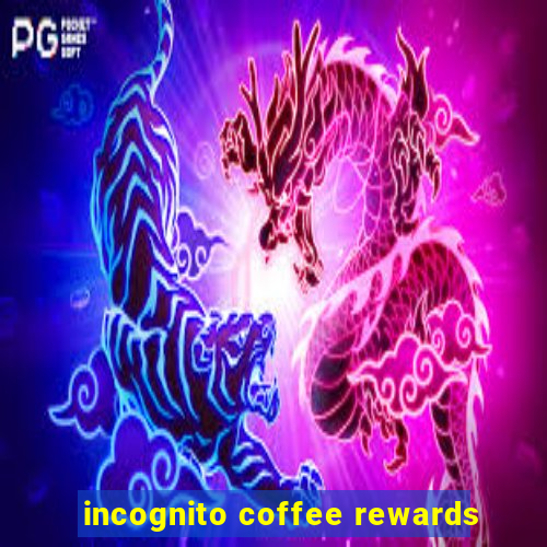 incognito coffee rewards