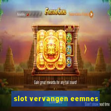 slot vervangen eemnes