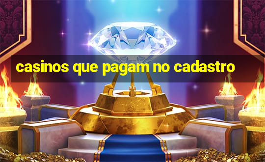 casinos que pagam no cadastro