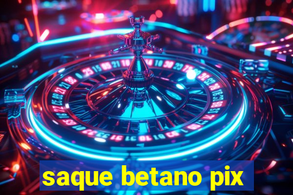 saque betano pix