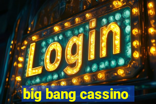 big bang cassino