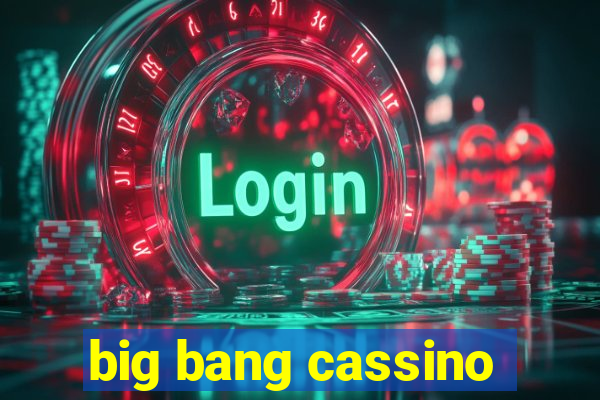 big bang cassino