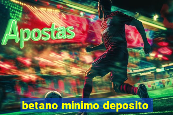 betano minimo deposito