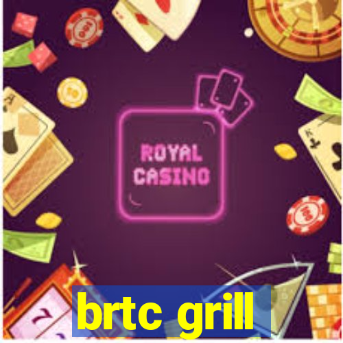 brtc grill