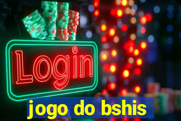 jogo do bshis