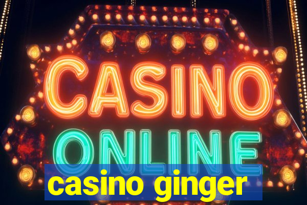 casino ginger