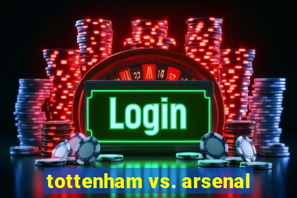 tottenham vs. arsenal