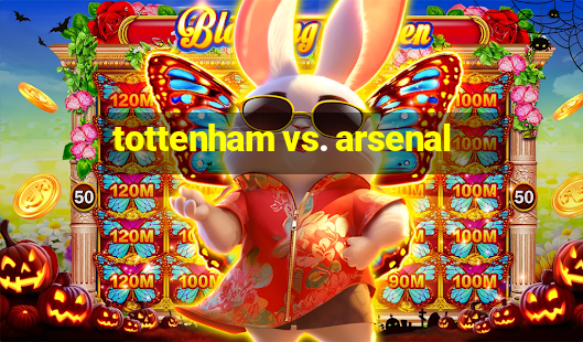 tottenham vs. arsenal