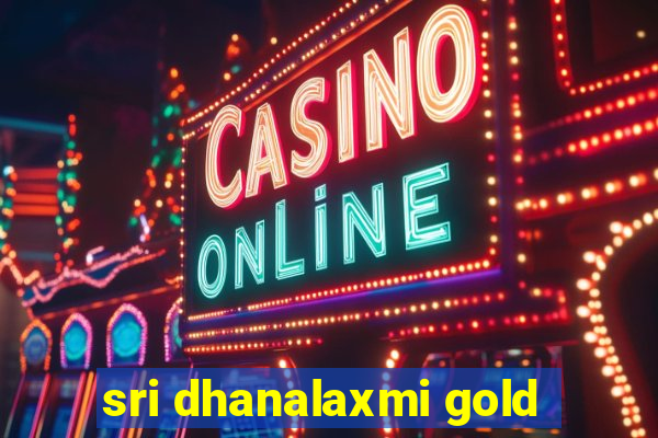 sri dhanalaxmi gold