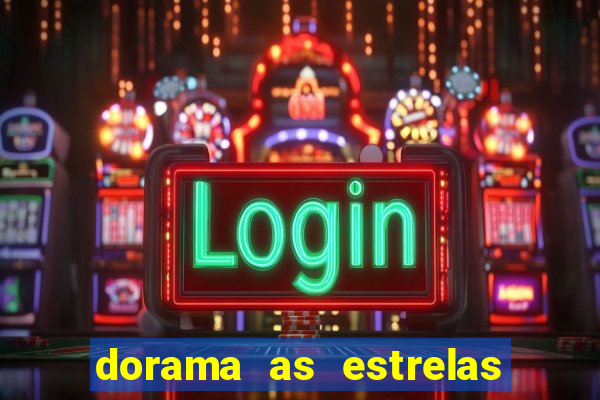 dorama as estrelas nao sao tao brilhantes quanto voce