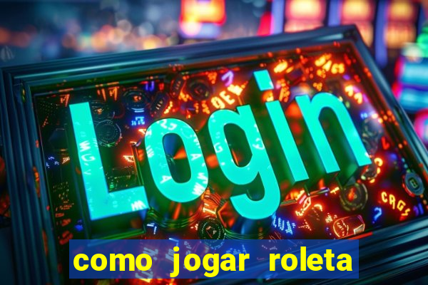 como jogar roleta no esporte da sorte