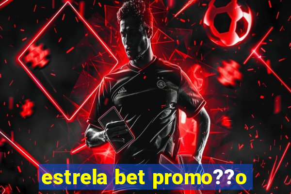 estrela bet promo??o