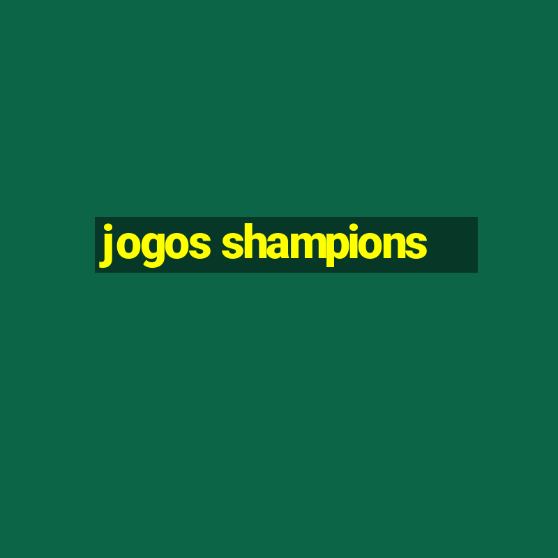 jogos shampions