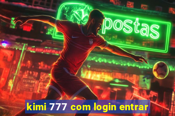 kimi 777 com login entrar