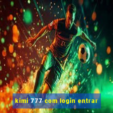 kimi 777 com login entrar