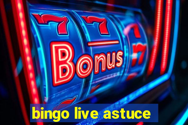 bingo live astuce