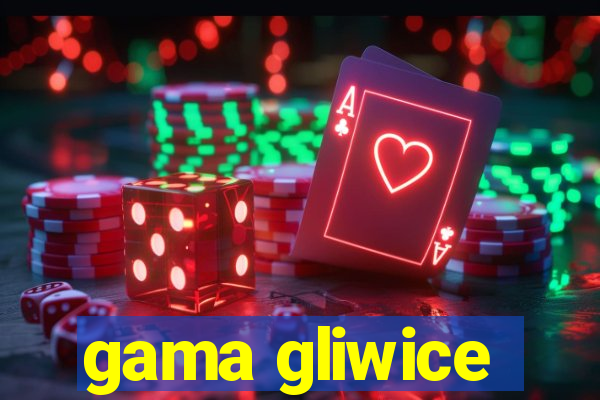 gama gliwice