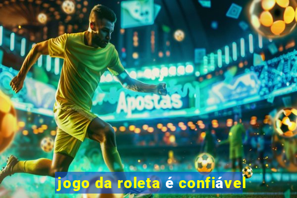 jogo da roleta é confiável