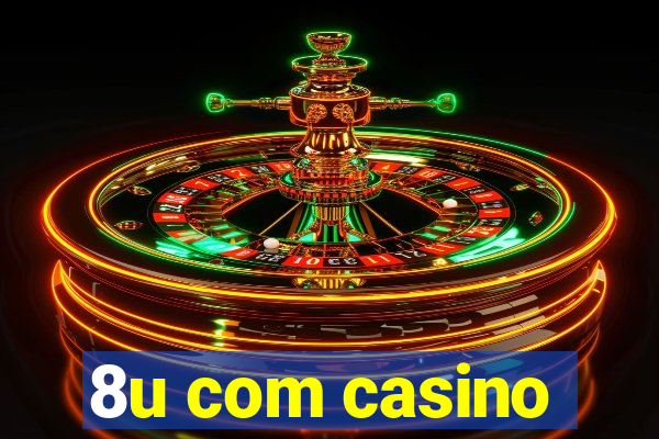 8u com casino