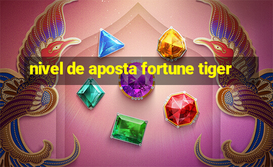 nivel de aposta fortune tiger