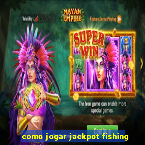 como jogar jackpot fishing