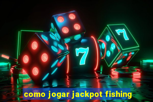 como jogar jackpot fishing