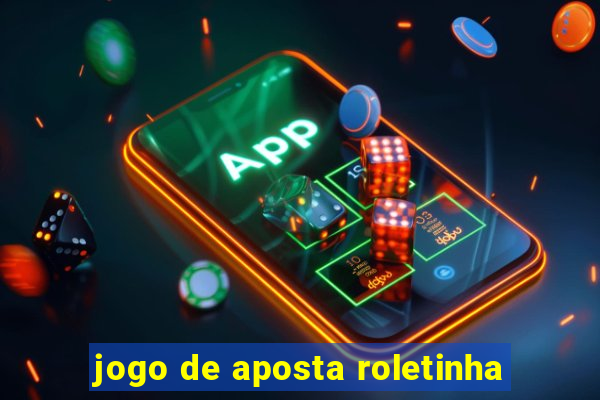 jogo de aposta roletinha