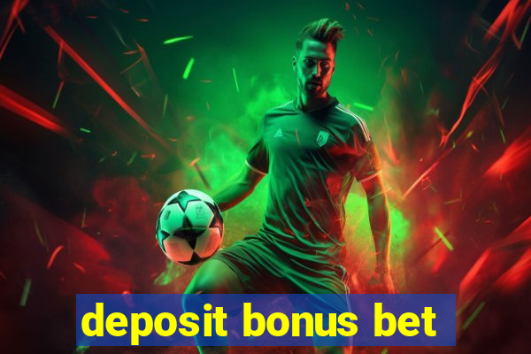 deposit bonus bet