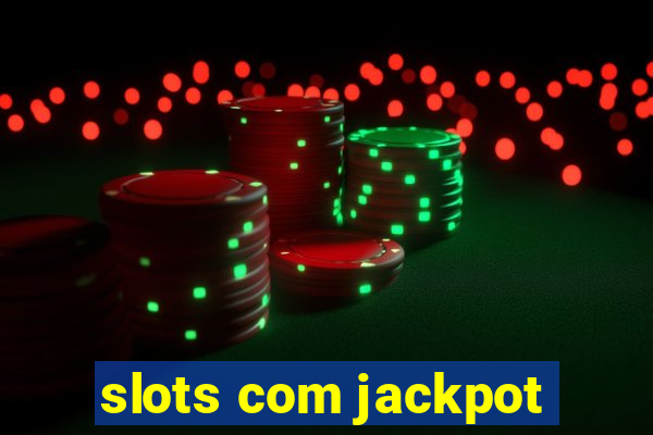 slots com jackpot