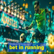 bet in running