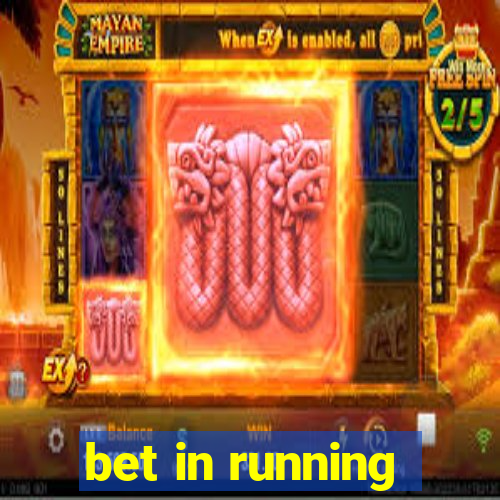 bet in running