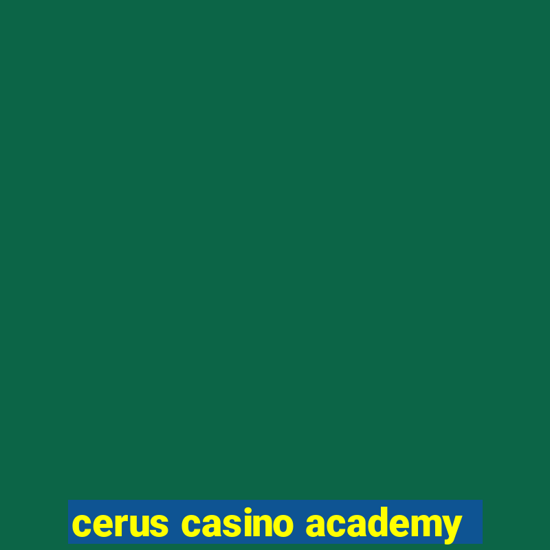 cerus casino academy