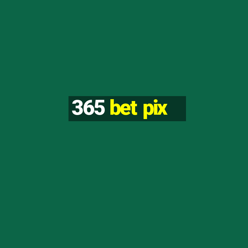 365 bet pix