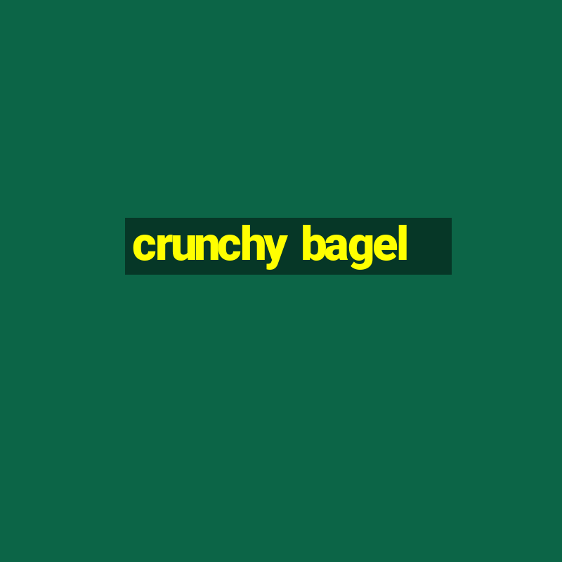 crunchy bagel