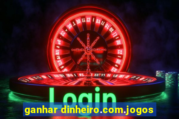 ganhar dinheiro.com.jogos