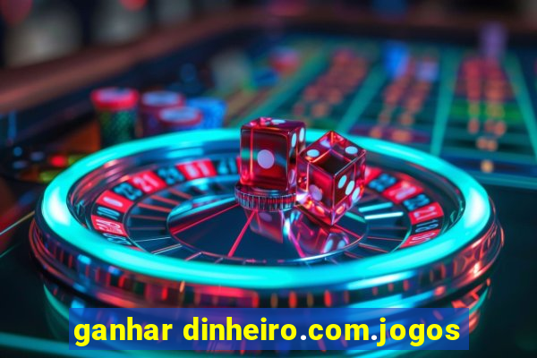 ganhar dinheiro.com.jogos