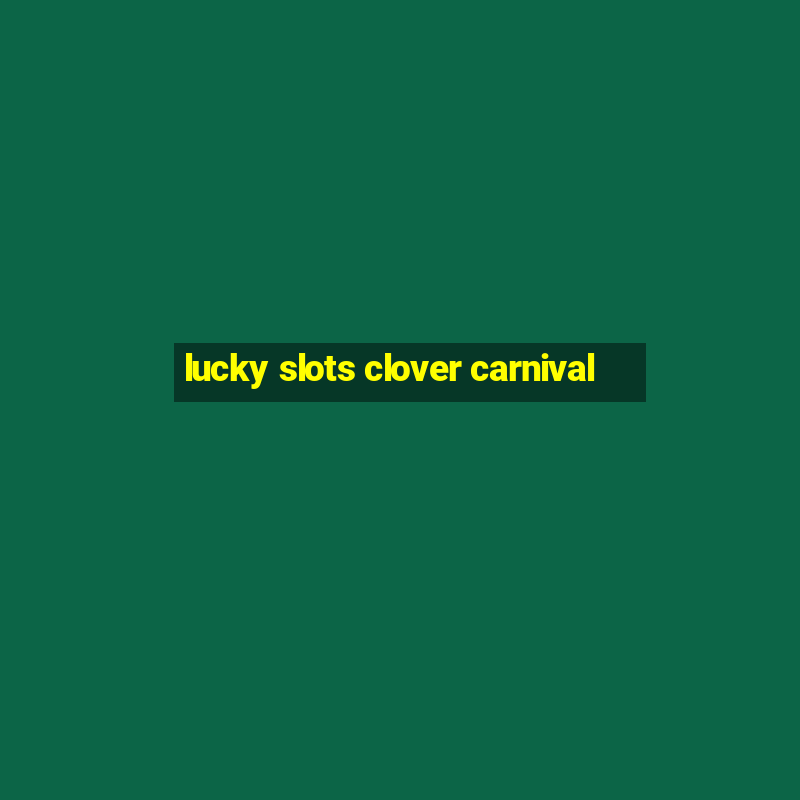 lucky slots clover carnival