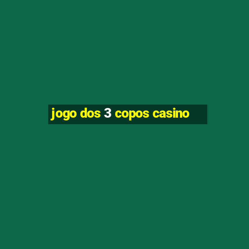 jogo dos 3 copos casino