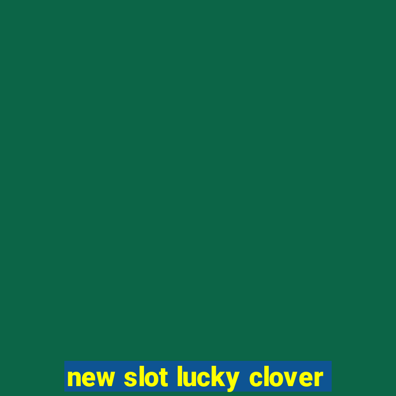 new slot lucky clover