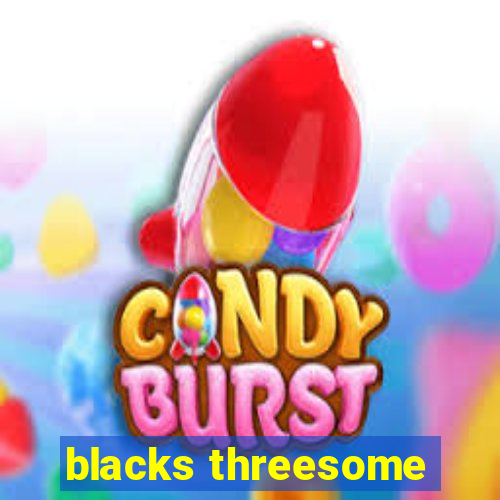 blacks threesome