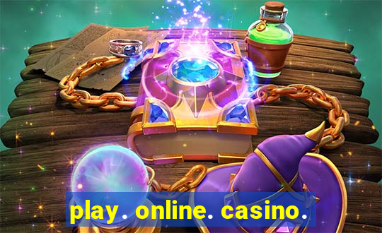 play. online. casino.