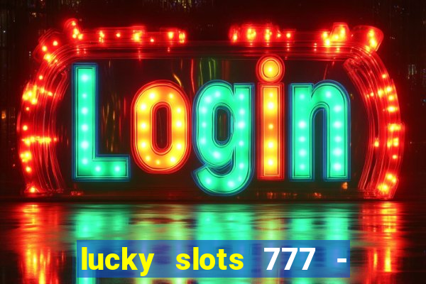 lucky slots 777 - free download