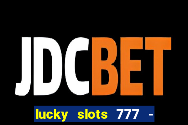 lucky slots 777 - free download